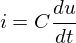 LaTeX: i = C \frac{du}{dt}