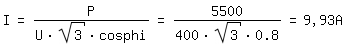 \fedI=P/(U*sqrt(3)* cos phi)=5500/(400*sqrt(3)*0.8)=9,93A