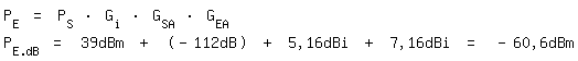 \fedon\mixonP_E = P_S * G_i * G_SA * G_EA
\fedoffP_E.dB = 39dBm + (-112dB) + 5,16dBi + 7,16dBi = -60,6dBm