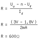 \fedonR =  ( U_v - n*U_f ) / I_f

R =   (3V-1,8V) / 2mA

R = 600\Omega
\fedoff 