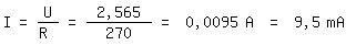 \fed\mixonI=U/R = 2,565 / 270 = 0,0095 A = 9,5 mA 