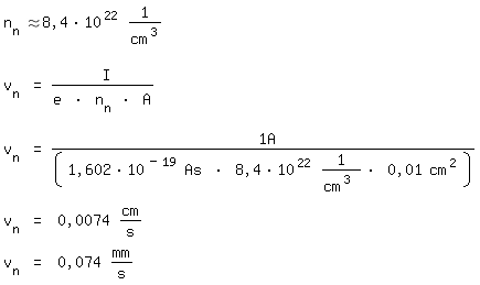 \fedon\mixonn_n \approx\ 8,4*10^22  1/cm^3

v_n = I/(e * n_n * A)

v_n = 1A/(1,602*10^(-19) As * 8,4*10^22 1/cm^3 * 0,01 cm^2)
v_n = 0,0074 cm/s
\fedoffv_n = 0,074 mm/s