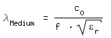 \fed\mixon\lambda_Medium = c_0 /(f * sqrt(\epsilon_r)) 