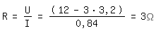 \fedR=U/I=(12-3*3,2)/0,84=3\Omega