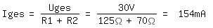 \fed\mixonIges=Uges/(R1+R2)=30V/(125\Omega+70\Omega)= 154mA 