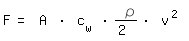 \fed\mixonF= A * c_w * \rho/2 * v^2   