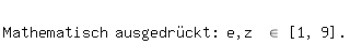 \fedon\mixon
Mathematisch ausgedr�ckt: e,z \el\ [1, 9].
\fedoff