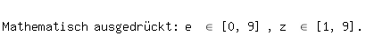 \fedon\mixon
Mathematisch ausgedr�ckt: e \el\ [0, 9] , z \el\ [1, 9].
\fedoff