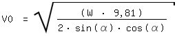 \fed\mixonV0 = sqrt((W * 9,81)/(2*sin(\alpha)*cos(\alpha)) 