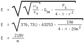 \fedon\mixonE = sqrt(sqrt(\mue_0/\epsilon_0)*G_SA*P_S/(4*\pi*r^2))
E = sqrt(376,73\Omega*63253*10W/(4*\pi*20m^2))
\fedoffE = 218V/m