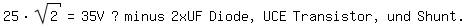 \fed\mixon25*sqrt(2)=35V ? minus 2xUF Diode, UCE Transistor, und Shunt.