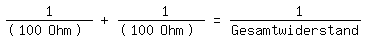 \fed\mixon1/(100 Ohm) + 1/(100 Ohm) = 1/Gesamtwiderstand