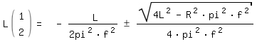 \fed\mixonL(1;2)= - L/(2pi^2*f^2)+- sqrt(4L^2-R^2*pi^2*f^2)/(4*pi^2*f^2)