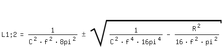 \fedon    
    
\fedoffL 1;2 = 1/(C^2 * f^2 * 8 pi^2) +-  sqrt(1/(C^2 * f^4 * 16 pi^4) - (R^2)/(16 * f^2 * pi^2)