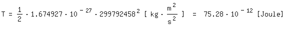 \fed\mixonT=1/2*1.674927*10^(-27)*299792458^2 [ kg*m^2/s^2 ] = 75.28*10^(-12) [Joule] 