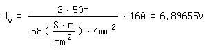 \fedU_V= (2*50m)/(58((S*m)/mm^2)*4mm^2)*16A = 6,89655V