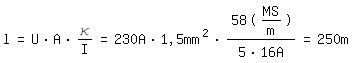 \fedl=U*A*\kappa/I=230A*1,5mm^2*58(MS/m)/(5*16A)=250m