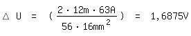 \fed\mixon\Delta U = ((2*12m*63A)/(56*16mm^2)) = 1,6875V