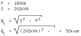 \fedon\mixonP = 180kW
S = 202kVA

Q_L = sqrt(S^2 - P^2)
\fedoffQ_L = sqrt((202kVA)^2 - (180kW)^2 ) = 92kvar