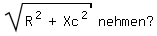 \fed\mixonsqrt(R^2+Xc^2) nehmen?