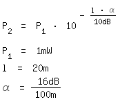 \fedon\mixonP_2 = P_1 * 10^(-(l * \alpha)/10dB)

P_1 = 1mW
l = 20m
\fedoff\alpha = 16dB/100m