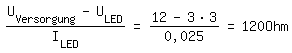 \fed\mixon(U_Versorgung-U_LED)/I_LED=(12-3*3)/0,025=120Ohm