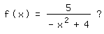 \fed\mixonf(x)=5/(-x^2+4) ?