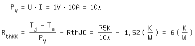 \fedonP_V = U * I = 1V * 10A = 10W

\fedoffR_thKK= (T_j-T_a)/P_V - RthJC = 75K/10W - 1,52(K/W) = 6 (K/W)