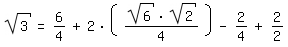 \fed\mixonsqrt(3)=6/4+2*((sqrt(6)*sqrt(2))/4)-2/4+2/2