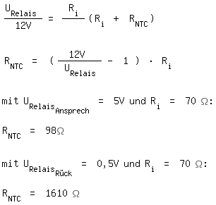 \fedon\mixonU_Relais / 12V = R_i / (R_i + R_NTC)


R_NTC = (12V / U_Relais - 1 ) * R_i


mit U_Relais_Ansprech = 5V und R_i = 70 \Omega:

R_NTC = 98\Omega


mit U_Relais_R�ck = 0,5V und R_i = 70 \Omega:

\fedoffR_NTC = 1610 \Omega