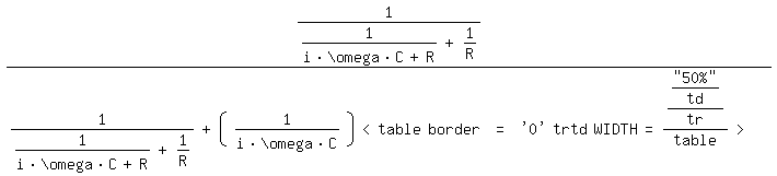 \fed\mixon1/(1/(i*\\omega*C+R)+1/R)/(1/(1/(i*\\omega*C+R)+1/R)+(1/(i*\\omega*C))<table border = '0' ><tr><td WIDTH=''50%''></td></tr></table>  