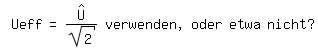 \fed\mixon Ueff=U^^/sqrt(2) verwenden, oder etwa nicht?
