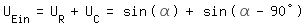 \fedU_Ein = U_R+U_C = sin(\alpha)+sin(\alpha-90�)