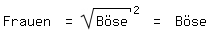 \fed\mixonFrauen = sqrt(B�se)^2 = B�se  