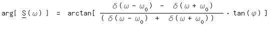 \fed\mixonarg{ S__(\omega) } = arctan[ ( \delta(\omega-\omega_0) - \delta(\omega+\omega_0) )/(\delta(\omega-\omega_0) + \delta(\omega+\omega_0))  *tan(\phi) ] 